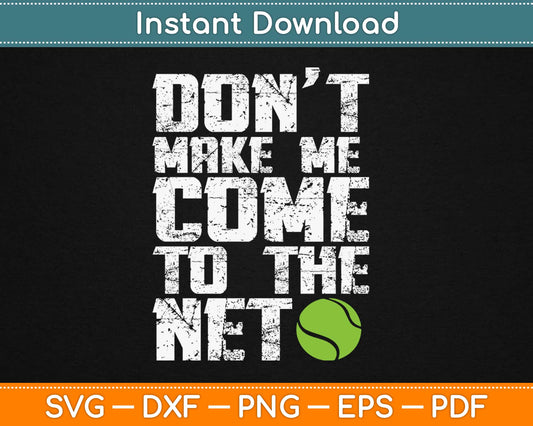 Don't Make Me Come To The Net Svg Design Cricut Printable Cutting Files