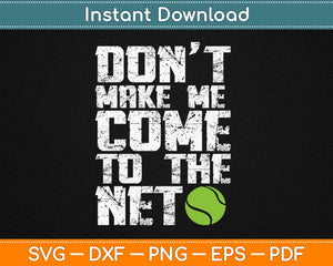 Don't Make Me Come To The Net Svg Design Cricut Printable Cutting Files