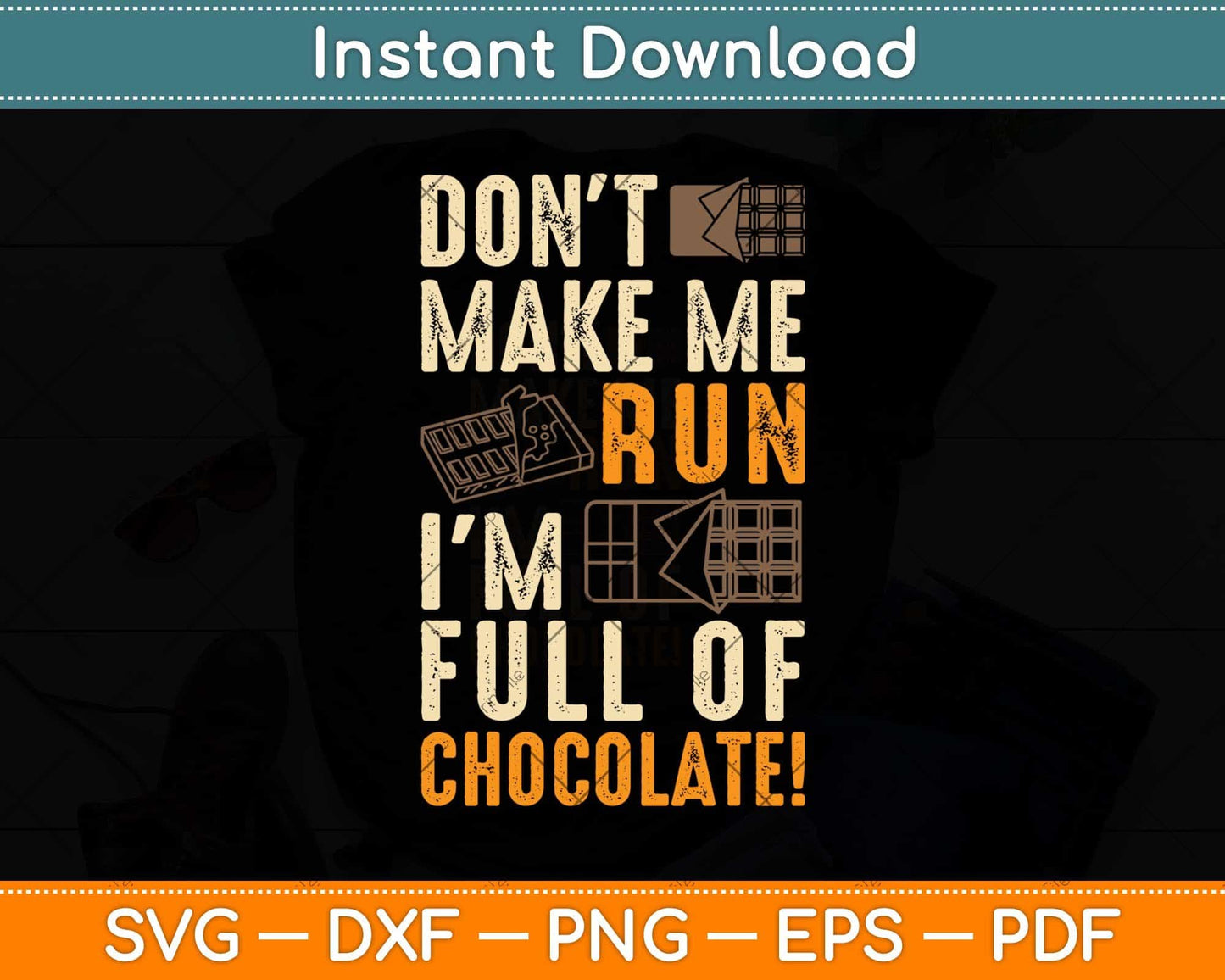 Don't Make Me Run I'm Full Of Chocolate Svg Design Cricut Printable Cutting File