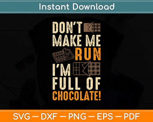 Don't Make Me Run I'm Full Of Chocolate Svg Design Cricut Printable Cutting File