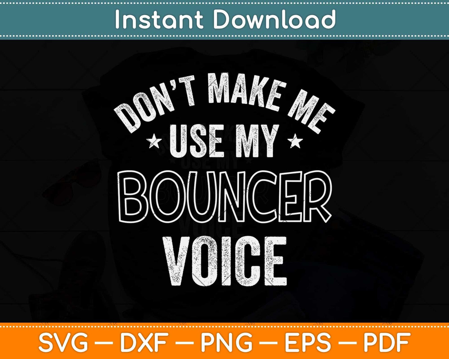 Don’t Make Me Use My Bouncer Voice Funny Svg Png Dxf Digital Cutting File