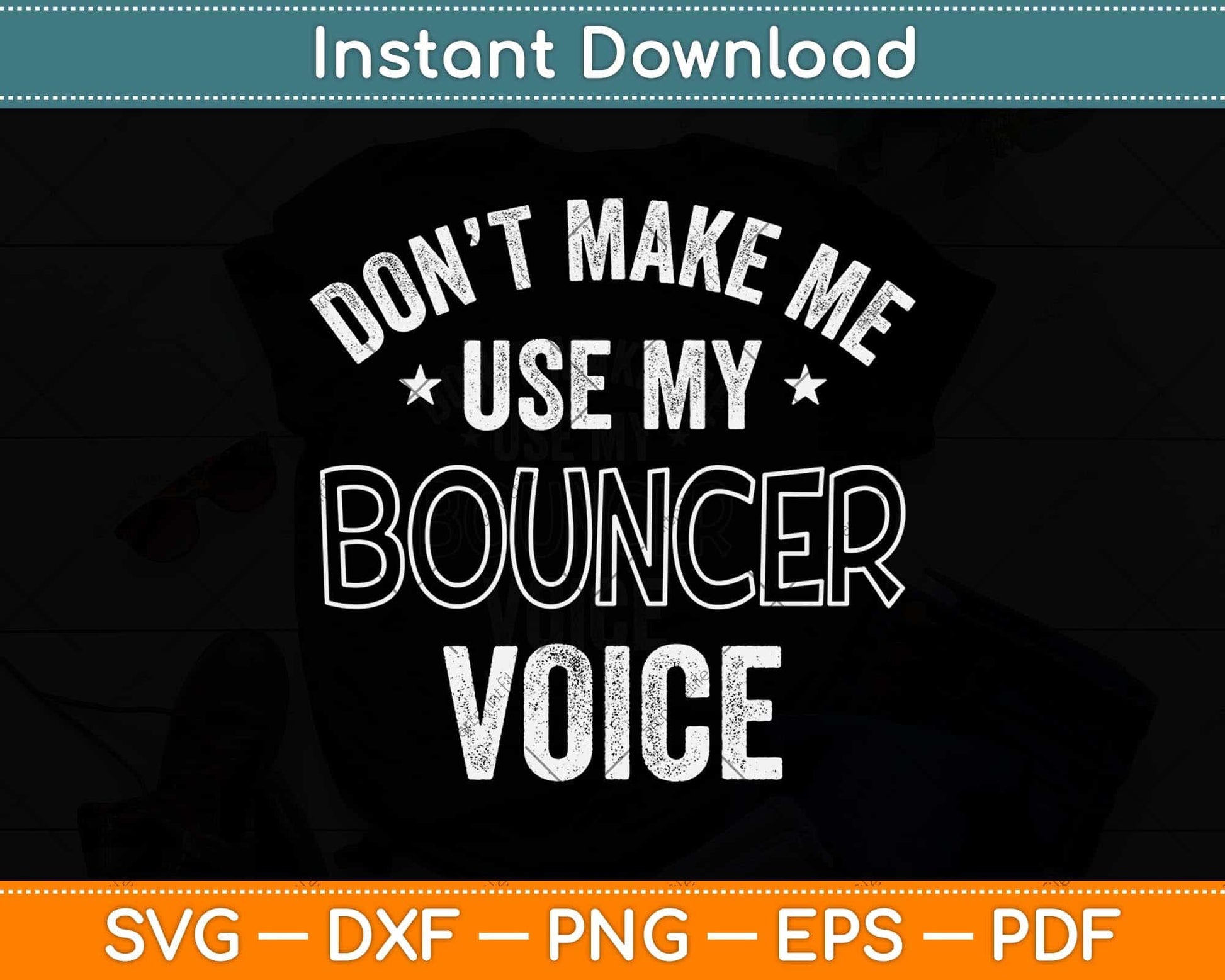 Don’t Make Me Use My Bouncer Voice Funny Svg Png Dxf Digital Cutting File