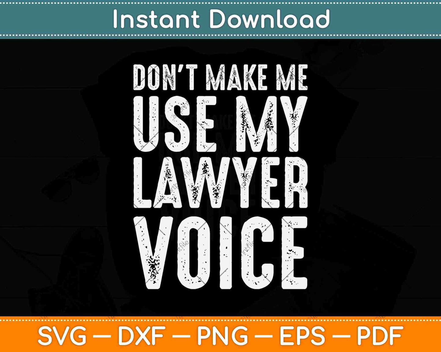 Don't Make Me Use My Lawyer Voice Svg Png Dxf Digital Cutting File