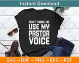 Dont Make Me Use My Pastor Voice Funny Pastor Svg Png Dxf Digital Cutting File