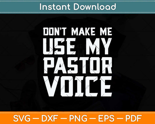 Don't Make Me Use My Pastor Voice Funny Pastor Svg Png Dxf Digital Cutting File