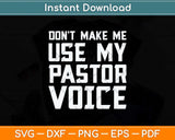 Don't Make Me Use My Pastor Voice Funny Pastor Svg Png Dxf Digital Cutting File