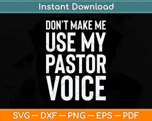 Don't Make Me Use My Pastor Voice Funny Pastor Svg Png Dxf Digital Cutting File