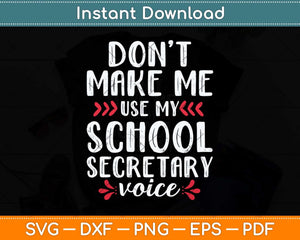 Don't Make Me Use My School Secretary Voice Funny Office Clerk Svg Cutting File