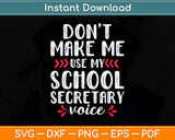 Don't Make Me Use My School Secretary Voice Funny Office Clerk Svg Cutting File