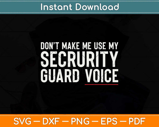 Don't Make Me Use My Security Guard Funny Svg Png Dxf Digital Cutting File