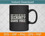Don't Make Me Use My Security Guard Funny Svg Png Dxf Digital Cutting File