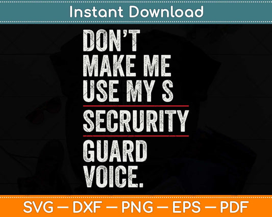 Don't Make Me Use My Security Guard Funny Svg Png Dxf Digital Cutting File