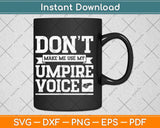 Don't Make Me Use My Umpire Voice Referee Svg Png Dxf Digital Cutting File