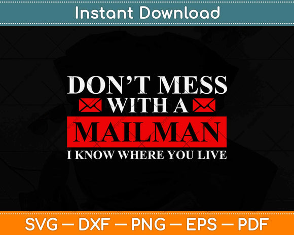 Don’t Mess With A Mailman I Know Where You Live Svg Design