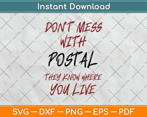 Don't Mess With Postal They Know Where You Live Svg Design