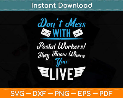Don’t Mess With Postal Workers They Know Where You Live Svg Design
