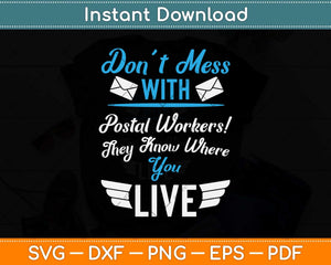 Don’t Mess With Postal Workers They Know Where You Live Svg Design