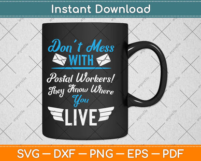 Don’t Mess With Postal Workers They Know Where You Live Svg Design