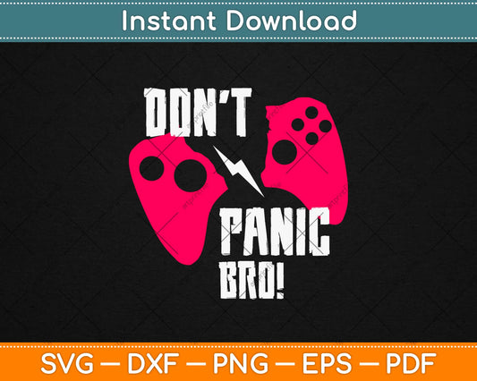 Don't Panic Bro Svg Design Cricut Printable Cutting Files