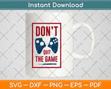 Don't Quit The Game Svg Design Cricut Printable Cutting Files