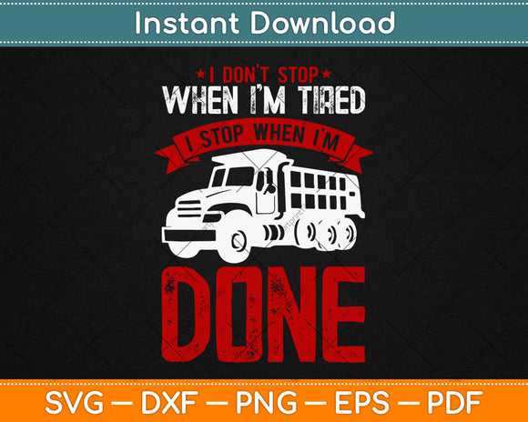 Don't Stop When Tired Funny Trucker Truck Driver Svg Design Cricut Cutting Files