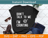 Don't Talk To Me I'm Counting Funny Crochet Knitting Svg Png Dxf Digital Cutting File