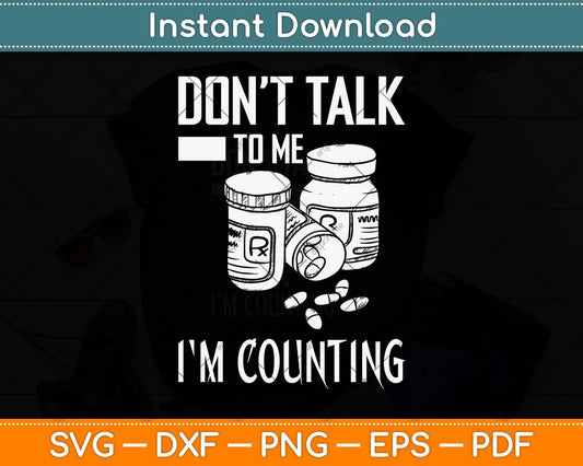 Don't Talk to Me I'm Counting Funny Pharmacist Svg Png Dxf Digital Cutting File