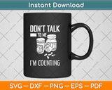 Don't Talk to Me I'm Counting Funny Pharmacist Svg Png Dxf Digital Cutting File