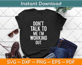 Don't Talk To Me I'm Working Out Funny Svg Png Dxf Digital Cutting File