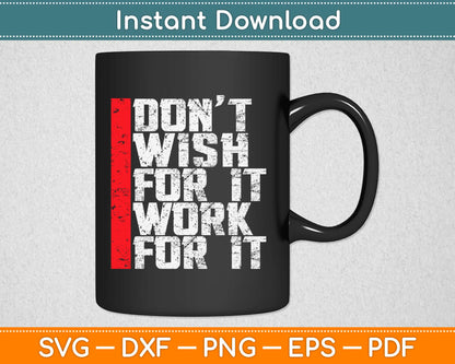 Don’t Wish For It Work For It Svg Design Cricut Printable Cutting Files