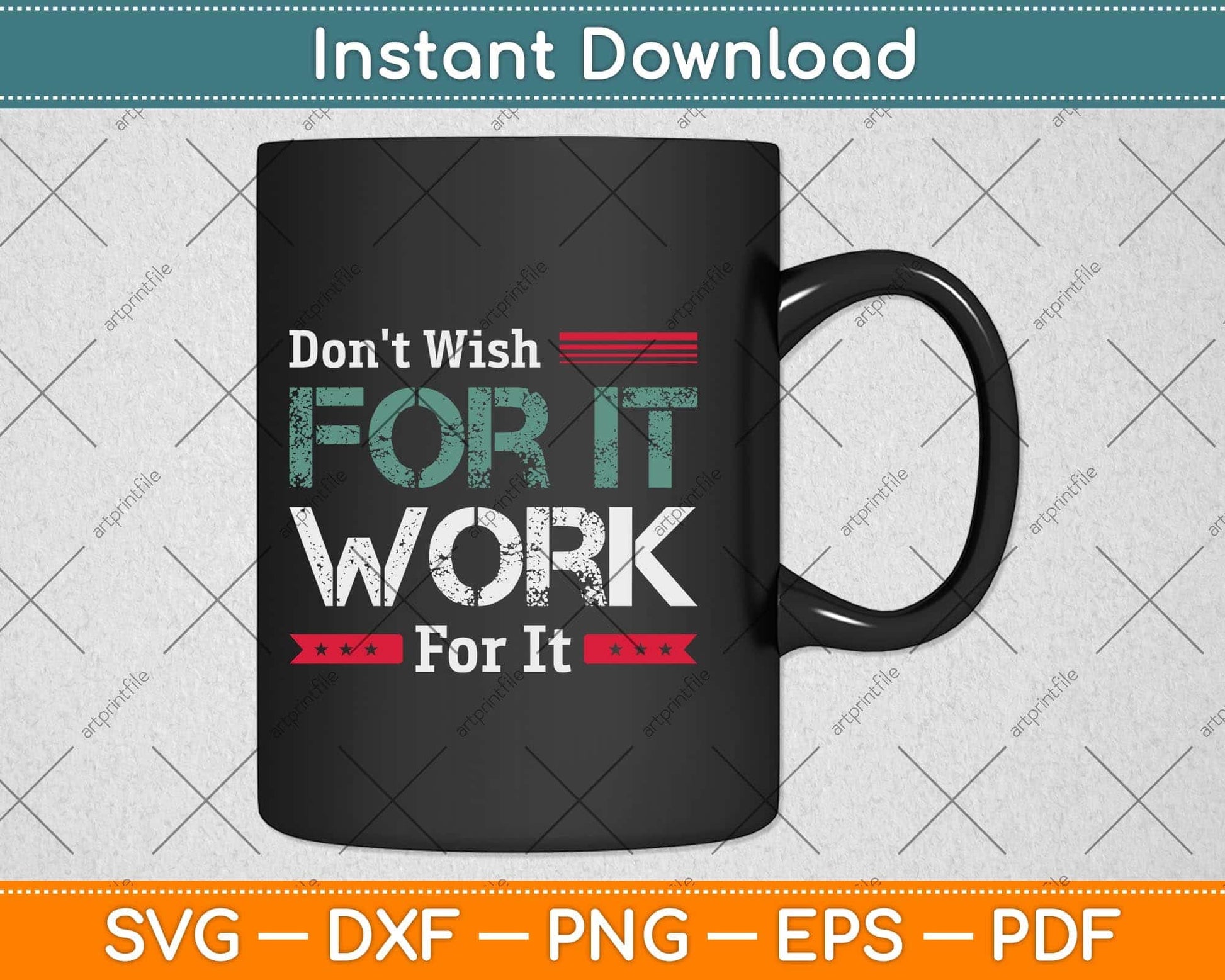 Don't Wish Work For It Great To Inspire Motivate Svg Png Dxf Digital Cutting File