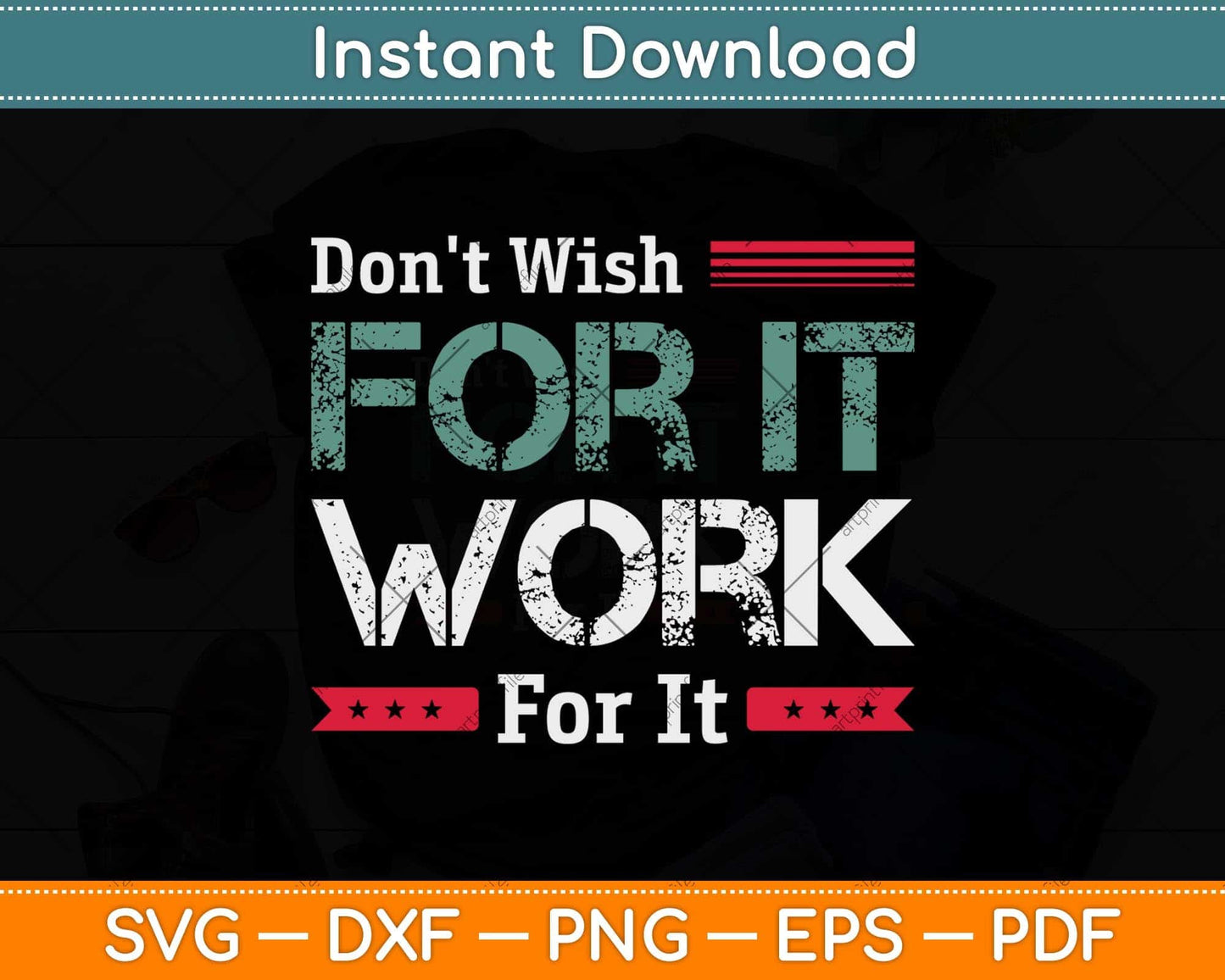 Don't Wish Work For It Great To Inspire Motivate Svg Png Dxf Digital Cutting File