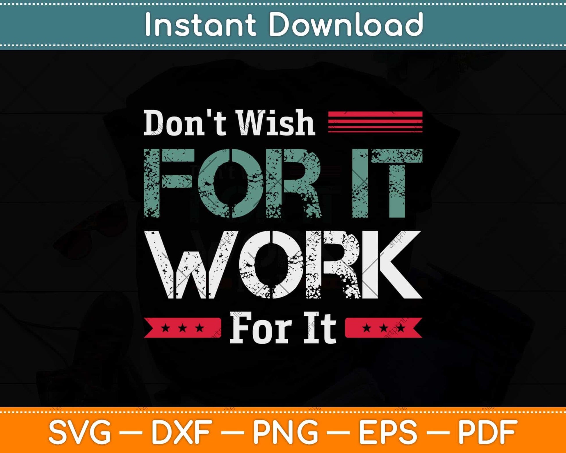 Don't Wish Work For It Great To Inspire Motivate Svg Png Dxf Digital Cutting File