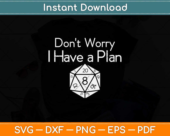 Don’t Worry I Have A Plan Svg Png Dxf Digital Cutting File