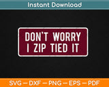 Don't Worry I Zip Tied it, Funny Car Car Guy Svg Design Cricut Printable Cutting File