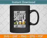 Don't Worry I've Had Both My Shots And Booster Funny Vaccine Svg Png Dxf Cutting File