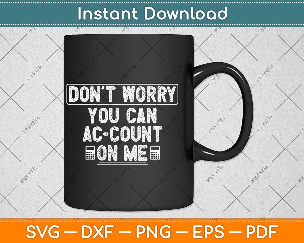 Don't worry You can AC-COUNT On Me Accountants Svg Png Dxf Digital Cutting File