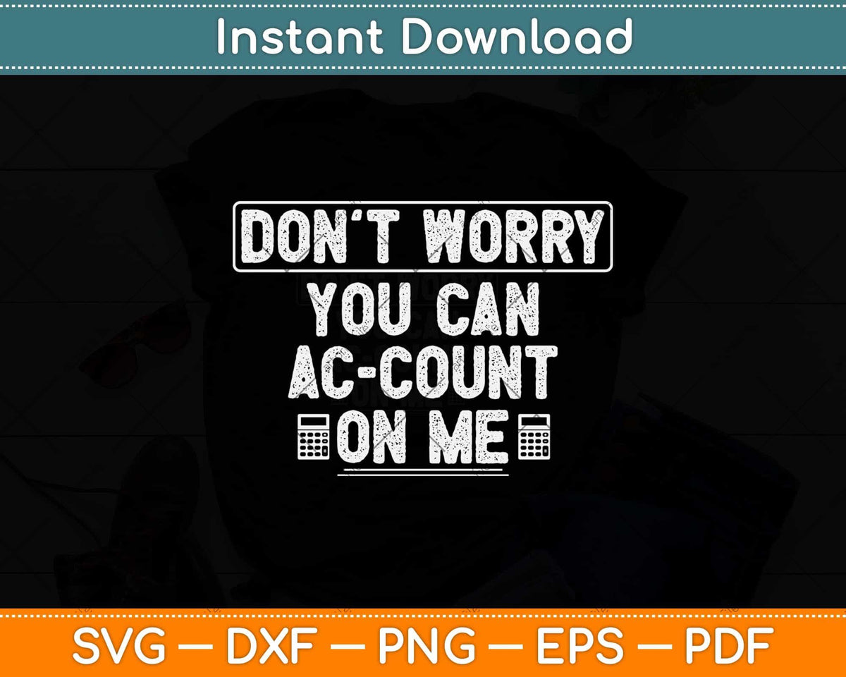 Don't worry You can AC-COUNT On Me Accountants Svg Png Dxf Digital Cutting File