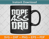Dope Ass Dad Funny Fathers Day Svg Png Dxf Digital Cutting File