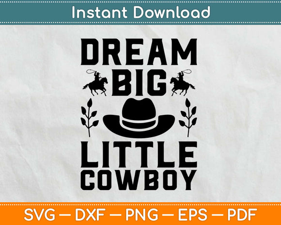 Dream Big Little Cowboy Svg Design Cricut Printable Cutting Files