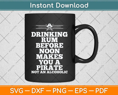 Drinking Rum Before Noon Pirate Piracy Lifestyle Svg Png Dxf Digital Cutting File
