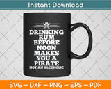 Drinking Rum Before Noon Pirate Piracy Lifestyle Svg Png Dxf Digital Cutting File