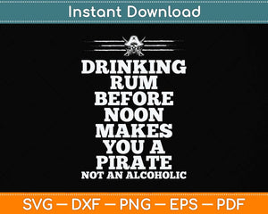 Drinking Rum Before Noon Pirate Piracy Lifestyle Svg Png Dxf Digital Cutting File