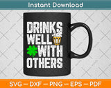 Drinks Well With Others ST. Patrick's Day Svg Design Cricut Printable Cutting File