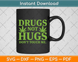 Drug Not Hugs Don't Touch Me Cool Green Weed Cannabis Svg Png Dxf Cutting File