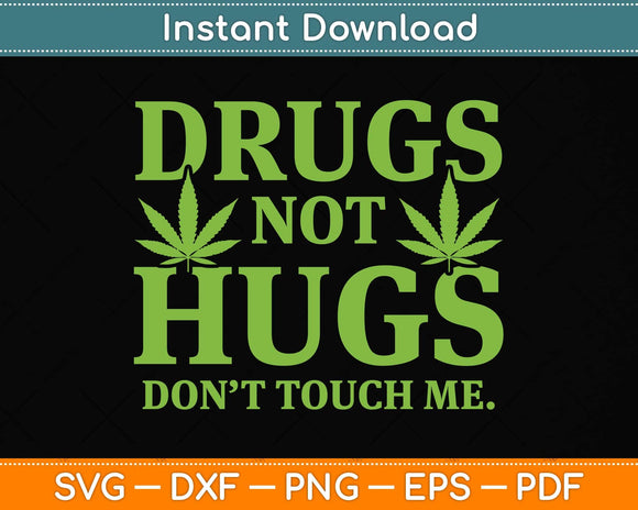 Drug Not Hugs Don't Touch Me Cool Green Weed Cannabis Svg Png Dxf Cutting File