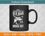 Drummer Never Underestimate An Old Man With A Drum Set Funny Svg Cutting File