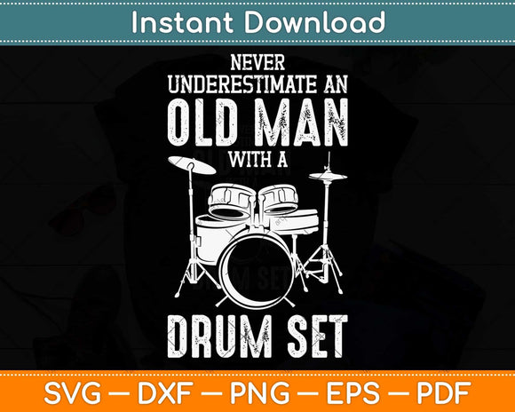 Drummer Never Underestimate An Old Man With A Drum Set Funny Svg Cutting File