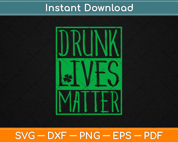 Drunk Lives Matter St Patrick's Day Svg Design Cricut Printable Cutting Files