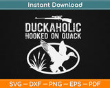 Duck Aholic Hooked On Quack Svg Design Cricut Printable Cutting Files